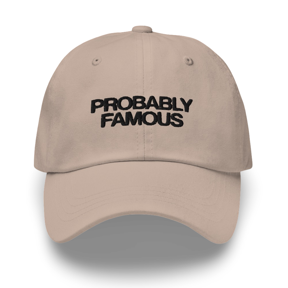PROBABLY FAMOUS CAP